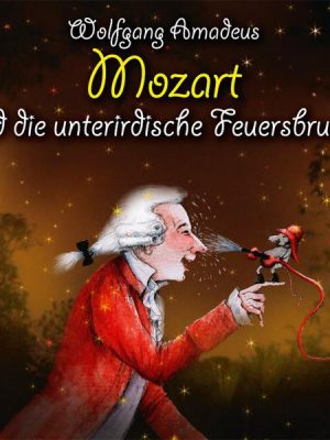 Wolfgang Amadeus Mozart und die unterirdische Feuersbrunst