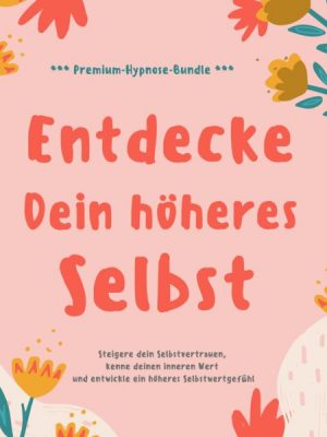 Entdecke Dein höheres Selbst (Premium-Hypnose-Bundle)