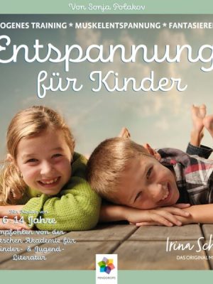 Entspannung für Kinder * Autogenes Training - Muskelentspannung - Imaginationen * Für eine ausgeglichene Kindheit. Kindgerecht aufbereitet und wunderv