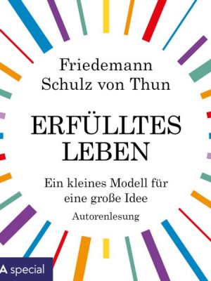 Erfülltes Leben. Ein kleines Modell für eine große Idee