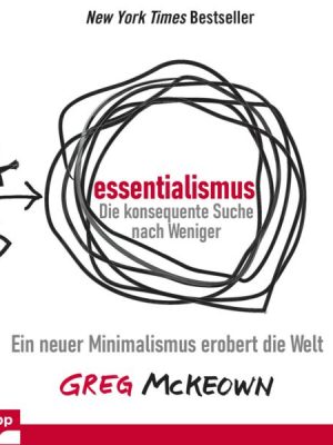 Essentialismus: Die konsequente Suche nach Weniger