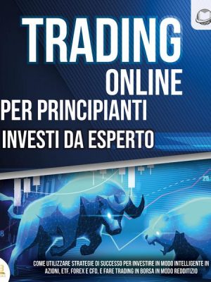 Trading Online Per Principianti Investi Da Esperto: Come utilizzare strategie di successo per investire in modo intelligente in azioni