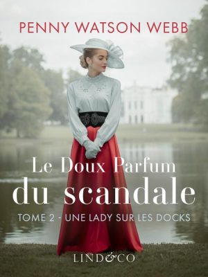 Le doux parfum du scandale - Une lady sur les docks