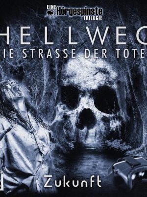 Hörgespinste Trilogie: Hellweg: Die Strasse der Toten – Teil 3 – Zukunft