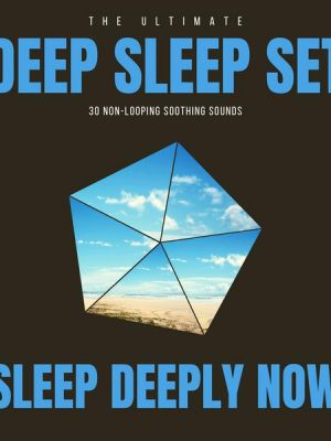 Deep Sleep Set: 30 Non-Looping Soothing Sounds