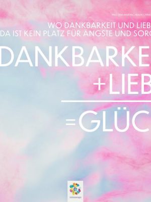 Dankbarkeit + Liebe = Glück