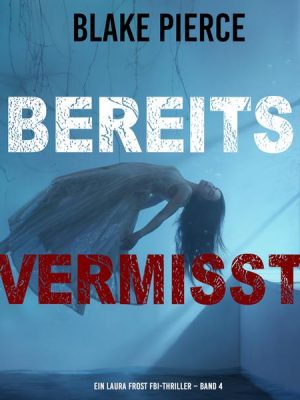 Bereits Vermisst (Ein Laura Frost FBI-Thriller – Band 4)