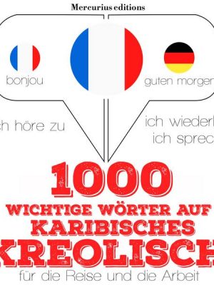 1000 wichtige Wörter auf Karibisches Kreolisch für die Reise und die Arbeit