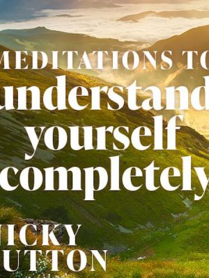 Meditations to Understand Yourself Completely