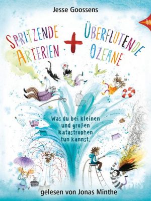 Spritzende Arterien und überflutende Ozeane