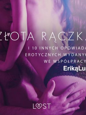 Złota rączka - i 10 innych opowiadań erotycznych wydanych we współpracy z Eriką Lust