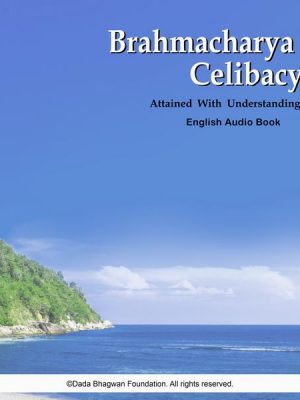 Brahmacharya: Celibacy Attained with Understanding - English Audio Book