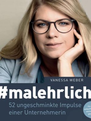 #malehrlich: 52 ungeschminkte Impulse einer Unternehmerin