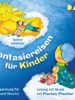 Fantasiereisen für Kinder – Entspannung für Tag und Nacht