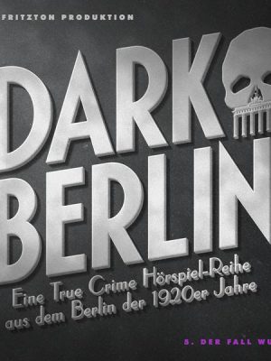 Dark Berlin - Eine True Crime Hörspiel-Reihe aus dem Berlin der 1920er Jahre - 5. Fall
