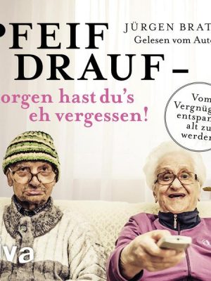 Pfeif drauf – morgen hast du's eh vergessen!