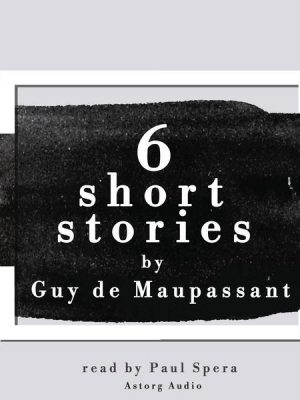 6 short stories by Guy de Maupassant