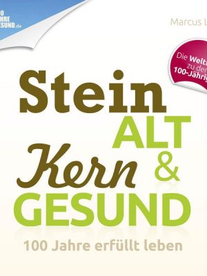 Steinalt und Kerngesund