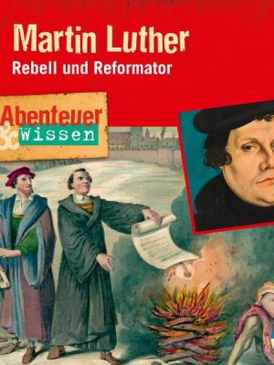 Abenteuer & Wissen: Martin Luther