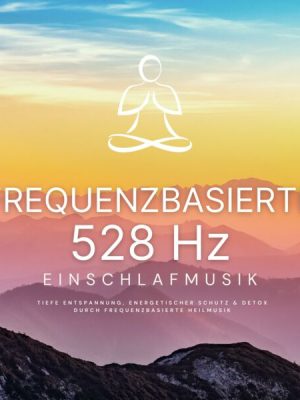 Frequenzbasierte 528 Hz Einschlafmusik