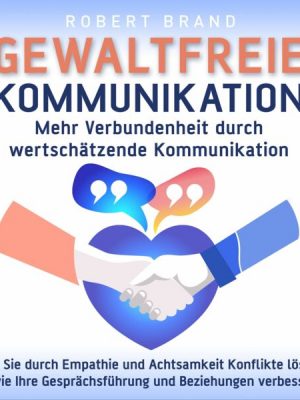 Gewaltfreie Kommunikation - Mehr Verbundenheit durch wertschätzende Kommunikation