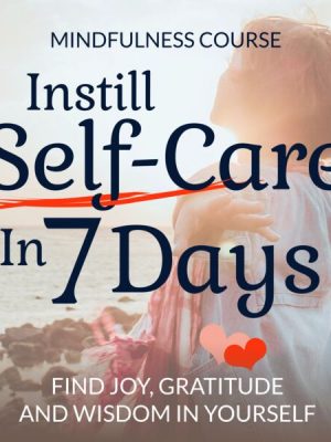 Instill Self-Care In 7 Days: Mindfulness Course