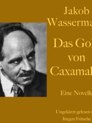 Jakob Wassermann: Das Gold von Caxamalca