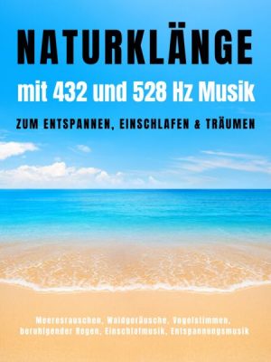 Naturklänge mit 432 und 528 Hz Musik zum Entspannen