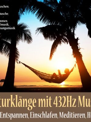 Naturklänge mit 432Hz Musik zum Entspannen