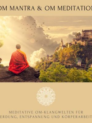OM Mantra / OM Meditation: Meditative OM-Klangwelten für Erdung