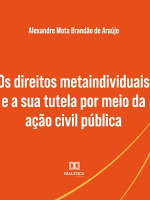 Os direitos metaindividuais e a sua tutela por meio da ação civil pública