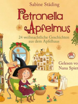 Petronella Apfelmus - 24 weihnachtliche Geschichten aus dem Apfelhaus