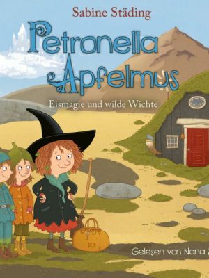 Petronella Apfelmus - Eismagie und wilde Wichte