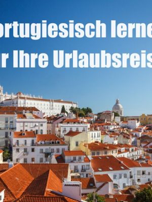 Portugiesisch lernen für Ihre Urlaubsreise