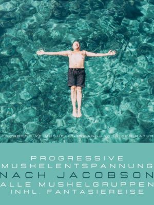 Progressive Muskelentspannung in der Natur - Progressive Muskelentspannung nach Jacobson (inkl. Fantasiereise)