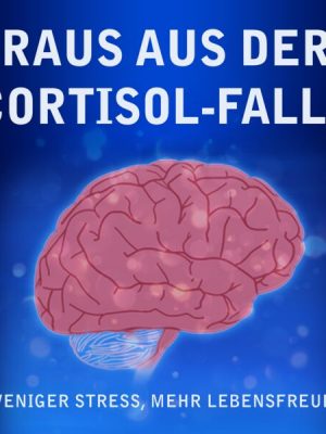 Raus aus der Cortisol-Falle