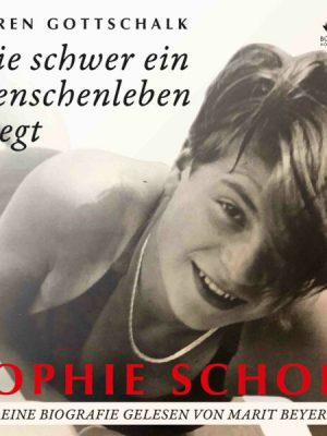 Sophie Scholl. Wie schwer ein Menschenleben wiegt