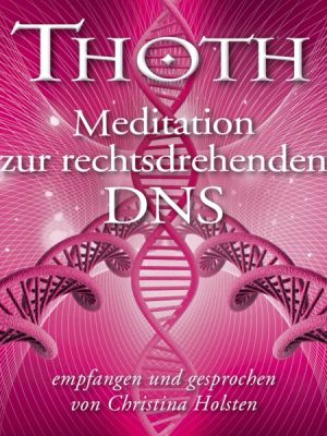 Thoth: Meditation zur rechtsdrehenden DNA (mit klangenergetischer Musik)