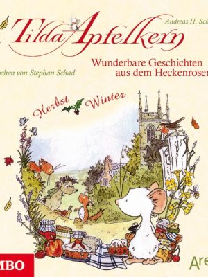 Tilda Apfelkern. Wunderbare Geschichten aus dem Heckenrosenweg: Herbst und Winter