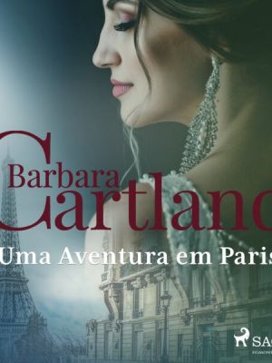Uma Aventura em Paris (A Eterna Coleção de Barbara Cartland 49)