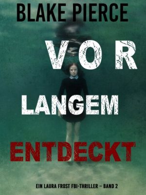 Vor Langem Entdeckt (Ein Laura Frost FBI-Thriller – Band 2)