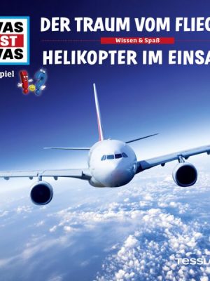 WAS IST WAS Hörspiel. Der Traum vom Fliegen / Helikopter im Einsatz.