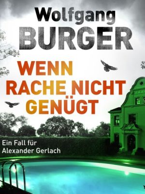 Wenn Rache nicht genügt: Ein Fall für Alexander Gerlach (Alexander-Gerlach-Reihe 16)