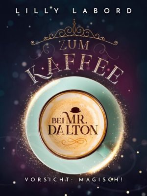 Zum Kaffee bei Mr. Dalton: Vorsicht: magisch!