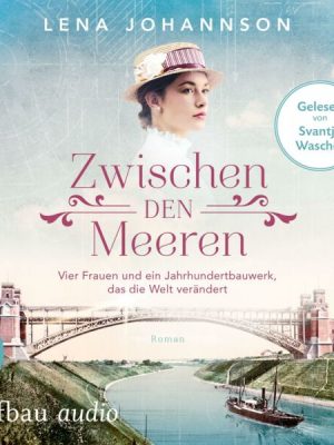 Zwischen den Meeren - Vier Frauen und ein Jahrhundertbauwerk